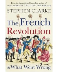 The French Revolution and What Went Wrong