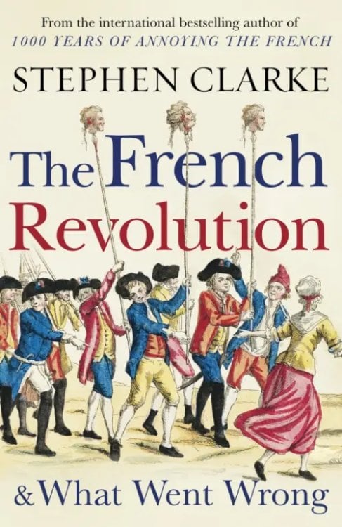 The French Revolution and What Went Wrong The French Revolution and What Went Wrong