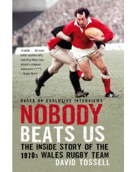 Nobody Beats Us. The Inside Story of the 1970s Wales Rugby Team