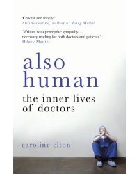 Also Human. The Inner Lives of Doctors