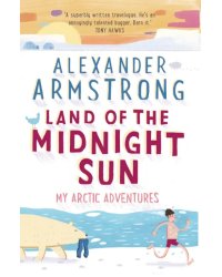 Land of the Midnight Sun. My Arctic Adventures