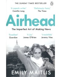 Airhead. The Imperfect Art of Making News