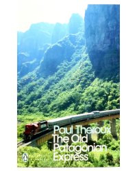 The Old Patagonian Express. By Train Through the Americas