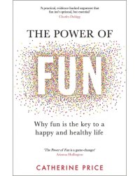 The Power of Fun. Why fun is the key to a happy and healthy life