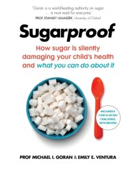 Sugarproof. How sugar is silently damaging your child's health and what you can do about it