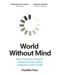 World Without Mind. Why Google, Amazon, Facebook and Apple threaten our future