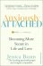 Anxiously Attached. Becoming More Secure in Life and Love