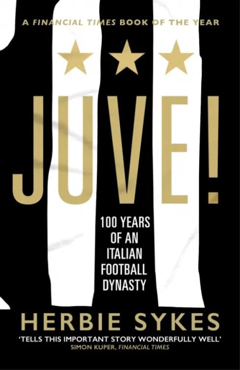 Juve! 100 Years of an Italian Football Dynasty Juve! 100 Years of an Italian Football Dynasty