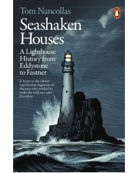 Seashaken Houses. A Lighthouse History from Eddystone to Fastnet