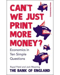 Can't We Just Print More Money? Economics in Ten Simple Questions