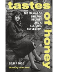 Tastes of Honey. The Making of Shelagh Delaney and a Cultural Revolution