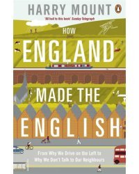 How England Made the English. From Why We Drive on the Left to Why We Don't Talk to Our Neighbours