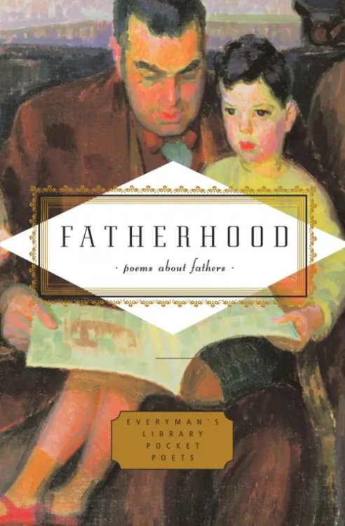 Everyman`s Library Pocket Poets Fatherhood. Poems About Fathers