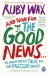 And Now For The Good News... The much-needed Tonic for our frazzled World