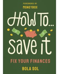 How To Save It. Fix Your Finances