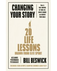 Changing Your Story. How To Take Control Of Your Life, Create Change And Achieve Your Goals