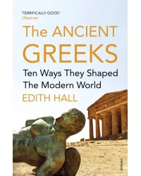 The Ancient Greeks. Ten Ways They Shaped the Modern World