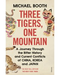 Three Tigers, One Mountain. A Journey through the Bitter History and Current Conflicts