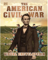 The American Civil War. Visual Encyclopedia