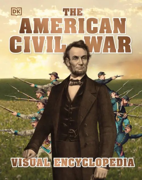 The American Civil War. Visual Encyclopedia
