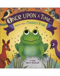 Once Upon A Time ... there was a Thirsty Frog