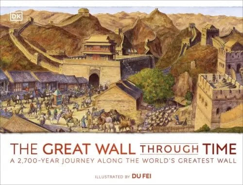 The Great Wall Through Time. A 2,700-Year Journey Along the World's Greatest Wall