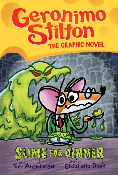 Geronimo Stilton Slime For Dinner. The Graphic Novel