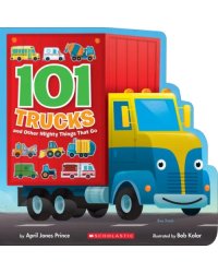 101 Trucks and Other Mighty Things That Go