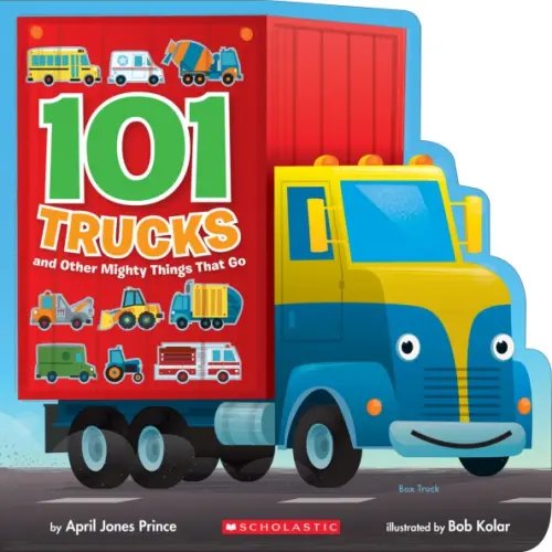 101 Trucks and Other Mighty Things That Go 101 Trucks and Other Mighty Things That Go