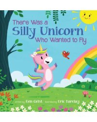 There Was a Silly Unicorn Who Wanted to Fly