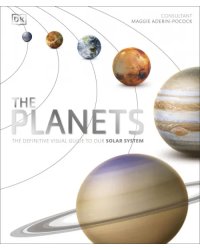 The Planets. The Definitive Visual Guide to Our Solar System
