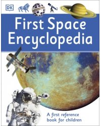 First Space Encyclopedia. A First Reference Book for Children