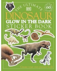 The Ultimate Dinosaur Glow in the Dark. Sticker Book