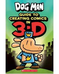 Dog Man. Guide to Creating Comics in 3-D