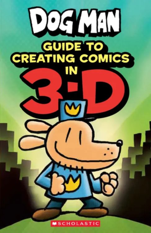 Dog Man Dog Man. Guide to Creating Comics in 3-D