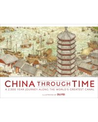 China Through Time. A 2,500 Year Journey along the World's Greatest Canal