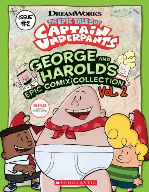 The Epic Tales of Captain Underpants. George And Harold's Epic Comix Collection. Volume 2 The Epic Tales of Captain Underpants. George And Harold's Epic Comix Collection. Volume 2