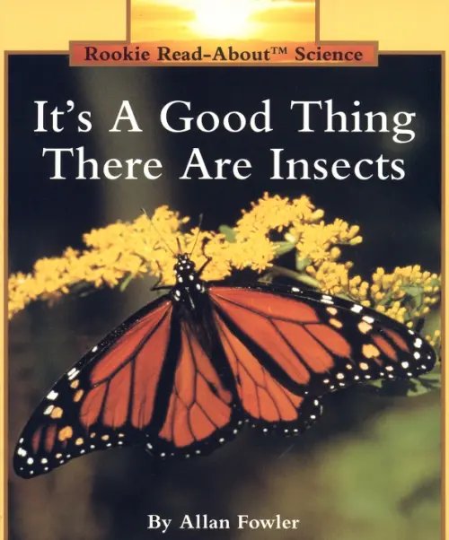 Rookie Read-About It's a Good Thing There Are Insects