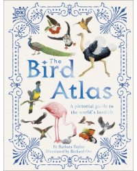 The Bird Atlas. A Pictorial Guide to the World's Birdlife