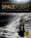 Spaceflight. The Complete Story from Sputnik to Curiosity
