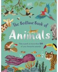The Bedtime Book of Animals. Take a Peek at more than 50 of your Favourite Animals