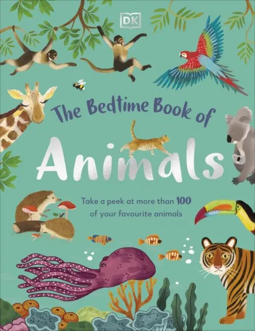 The Bedtime Book of Animals. Take a Peek at more than 50 of your Favourite Animals