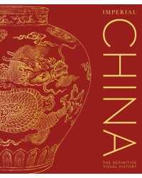 Imperial China. The Definitive Visual History