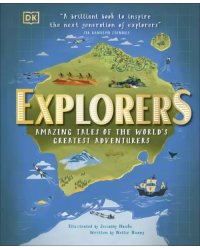 Explorers. Amazing Tales of the World's Greatest Adventurers