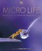 Micro Life. Miracles of the Miniature World Revealed
