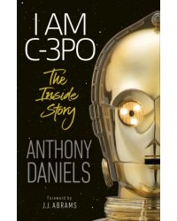I Am C-3PO - The Inside Story