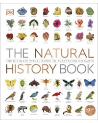 The Natural History Book. The Ultimate Visual Guide to Everything on Earth