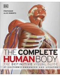The Complete Human Body. The Definitive Visual Guide