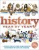 History Year by Year. A Journey Through Time, From Mammoths And Mummies To Flying And Facebook
