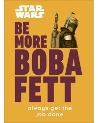 Star Wars. Be More Boba Fett